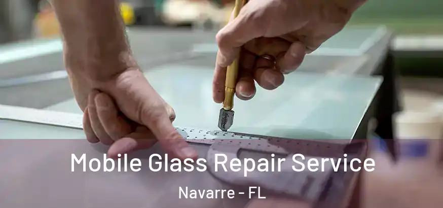  Mobile Glass Repair Service Navarre - FL