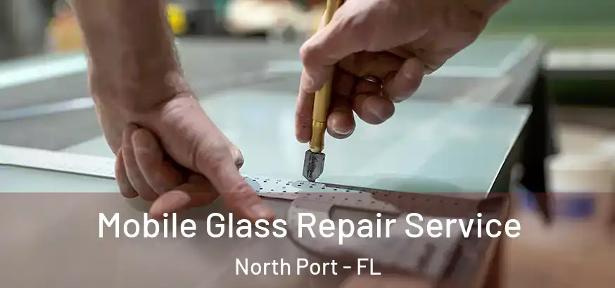  Mobile Glass Repair Service North Port - FL