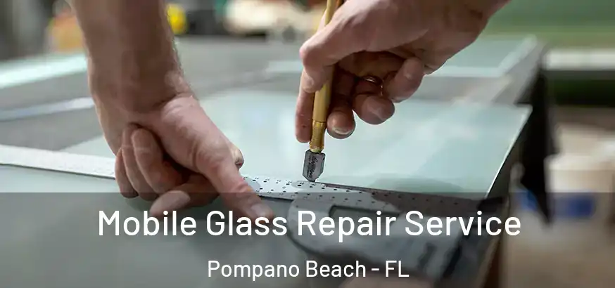  Mobile Glass Repair Service Pompano Beach - FL