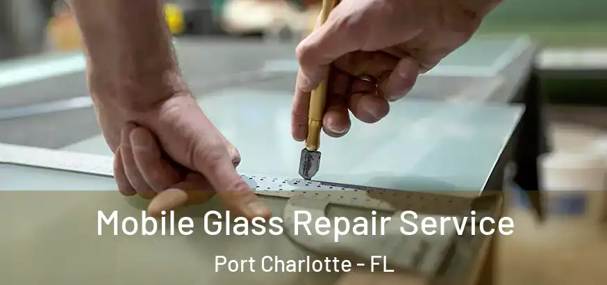  Mobile Glass Repair Service Port Charlotte - FL