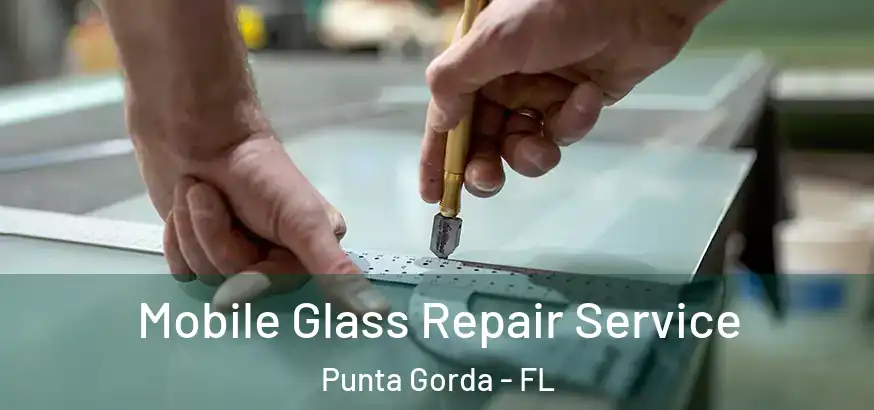  Mobile Glass Repair Service Punta Gorda - FL