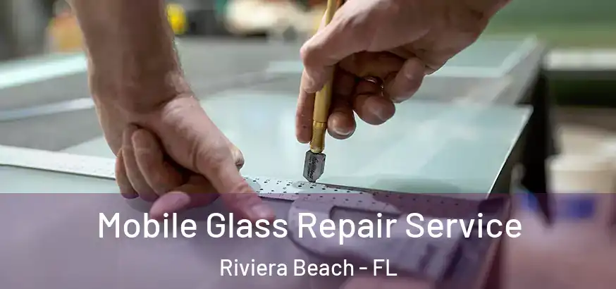  Mobile Glass Repair Service Riviera Beach - FL