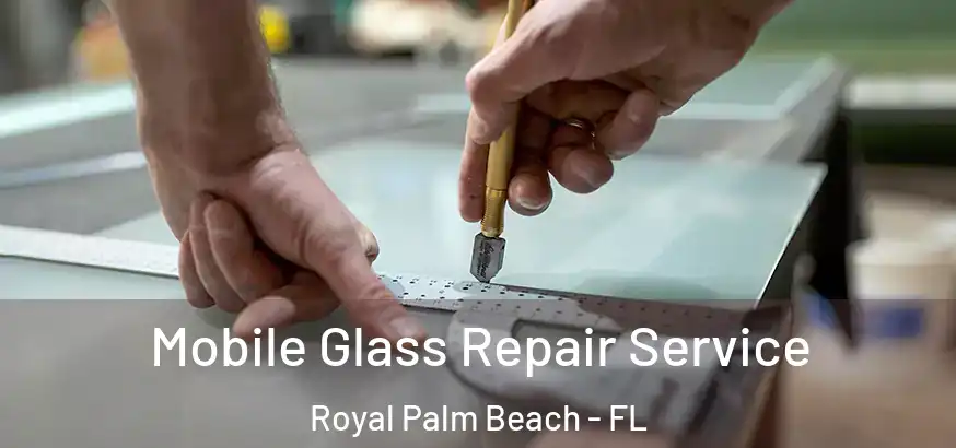  Mobile Glass Repair Service Royal Palm Beach - FL