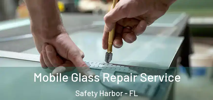 Mobile Glass Repair Service Safety Harbor - FL