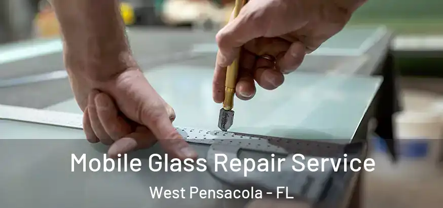  Mobile Glass Repair Service West Pensacola - FL