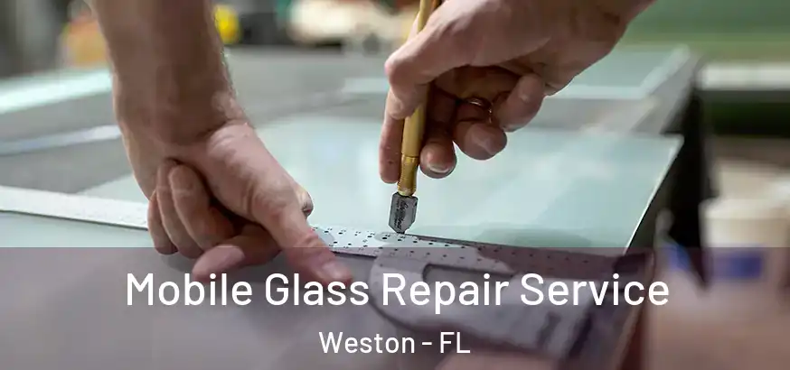  Mobile Glass Repair Service Weston - FL
