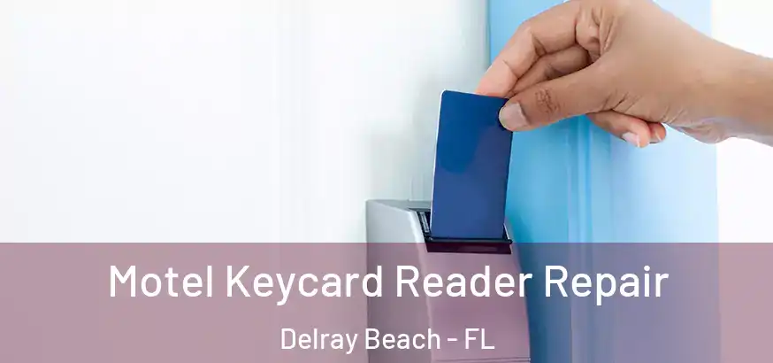  Motel Keycard Reader Repair Delray Beach - FL