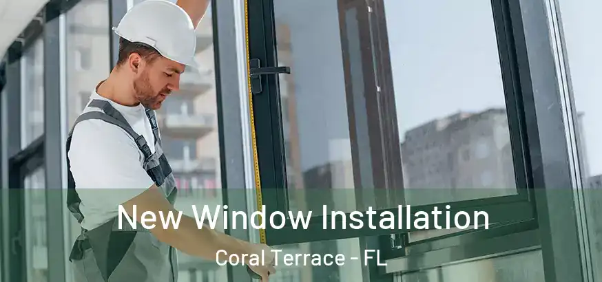  New Window Installation Coral Terrace - FL