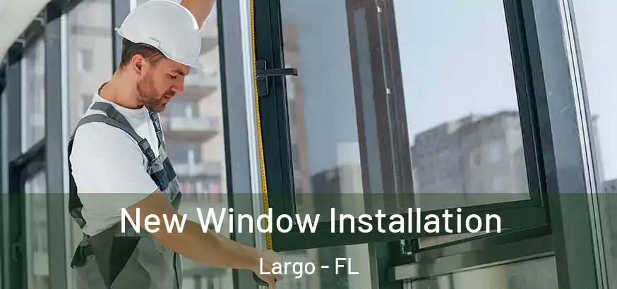  New Window Installation Largo - FL