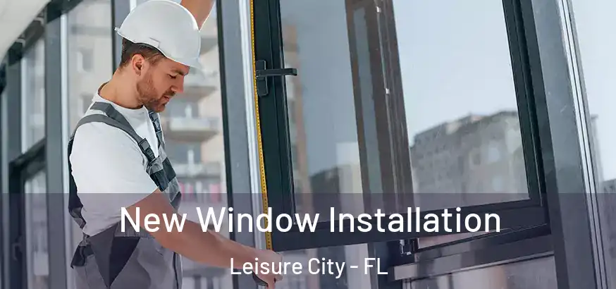  New Window Installation Leisure City - FL