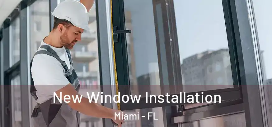  New Window Installation Miami - FL