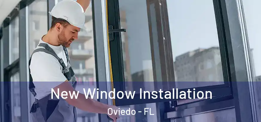 New Window Installation Oviedo - FL
