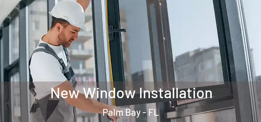  New Window Installation Palm Bay - FL