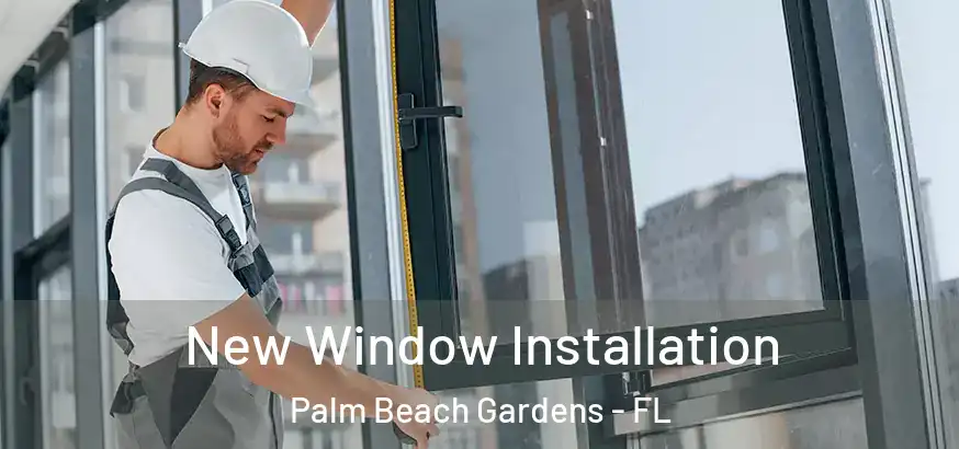 New Window Installation Palm Beach Gardens - FL