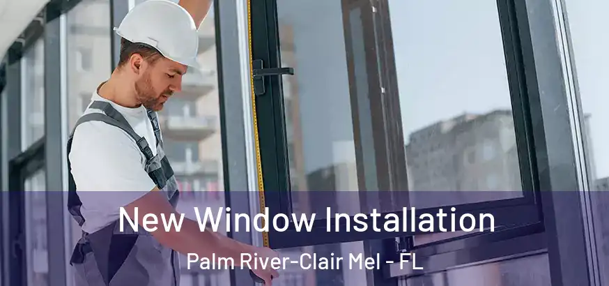  New Window Installation Palm River-Clair Mel - FL
