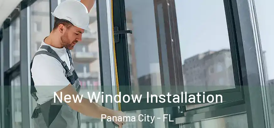  New Window Installation Panama City - FL