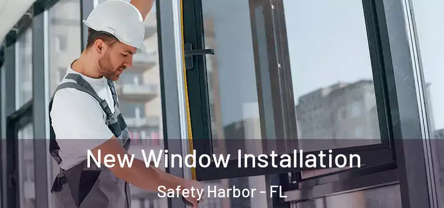  New Window Installation Safety Harbor - FL