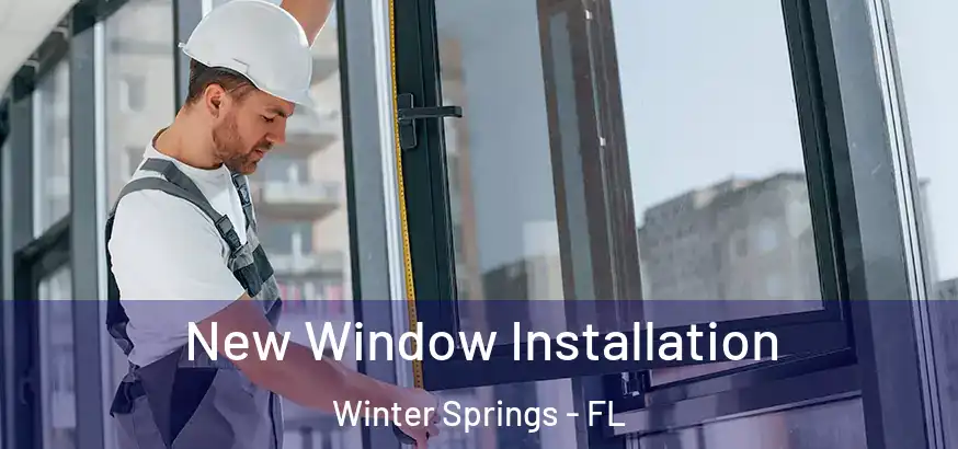 New Window Installation Winter Springs - FL