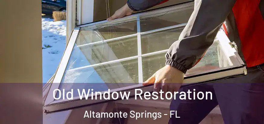  Old Window Restoration Altamonte Springs - FL