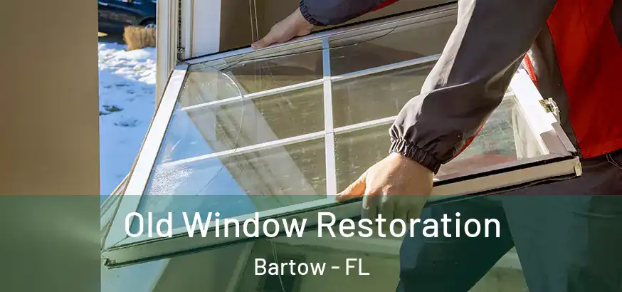 Old Window Restoration Bartow - FL