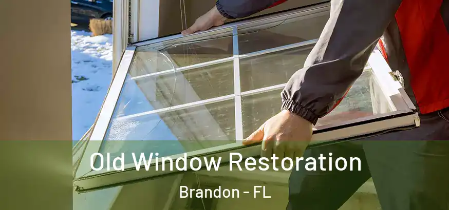 Old Window Restoration Brandon - FL