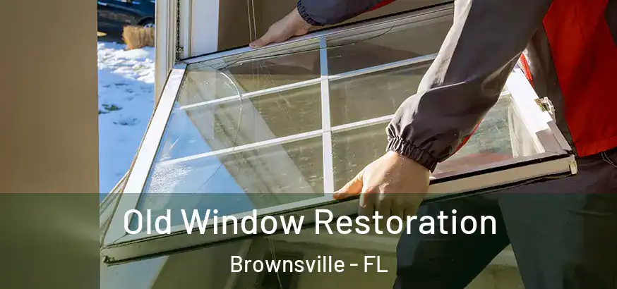  Old Window Restoration Brownsville - FL
