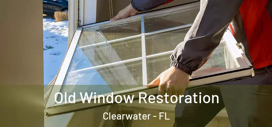  Old Window Restoration Clearwater - FL