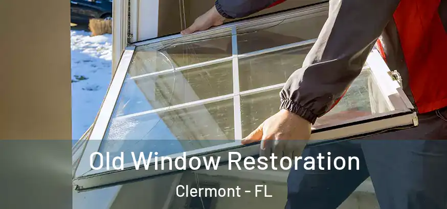 Old Window Restoration Clermont - FL