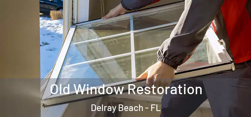  Old Window Restoration Delray Beach - FL
