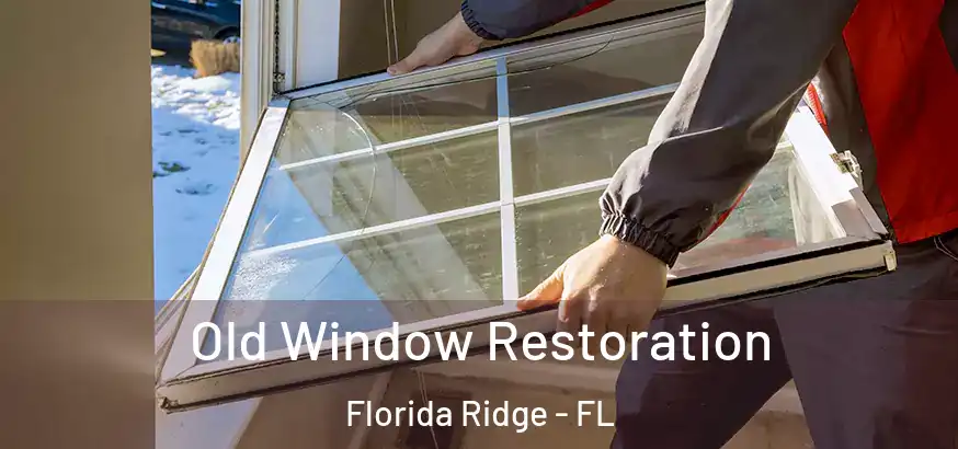  Old Window Restoration Florida Ridge - FL
