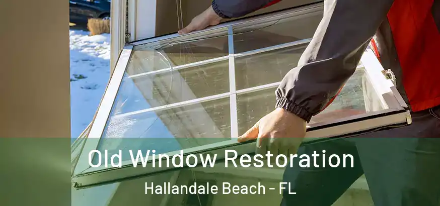  Old Window Restoration Hallandale Beach - FL