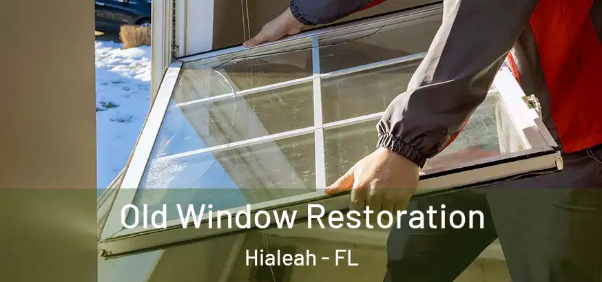 Old Window Restoration Hialeah - FL
