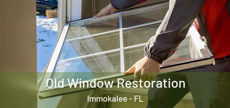  Old Window Restoration Immokalee - FL