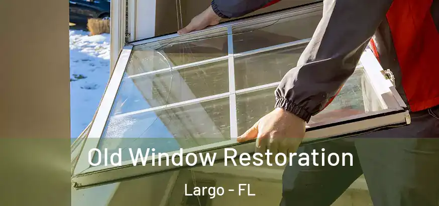 Old Window Restoration Largo - FL