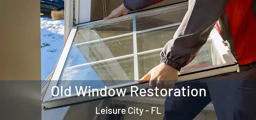 Old Window Restoration Leisure City - FL