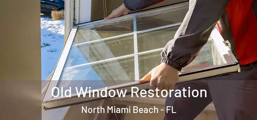  Old Window Restoration North Miami Beach - FL