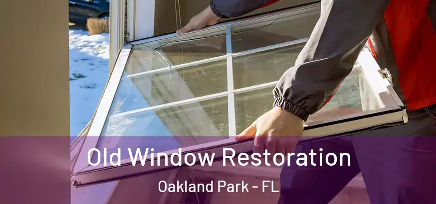  Old Window Restoration Oakland Park - FL