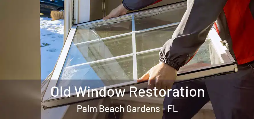 Old Window Restoration Palm Beach Gardens - FL