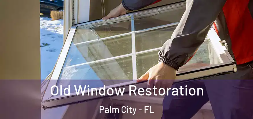  Old Window Restoration Palm City - FL