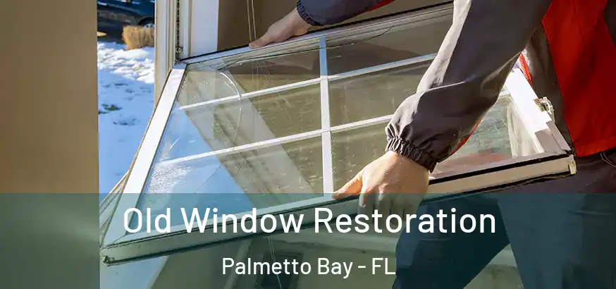 Old Window Restoration Palmetto Bay - FL