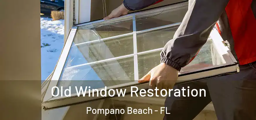  Old Window Restoration Pompano Beach - FL
