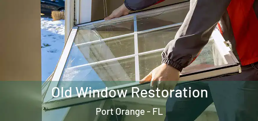 Old Window Restoration Port Orange - FL