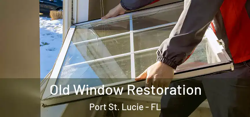  Old Window Restoration Port St. Lucie - FL