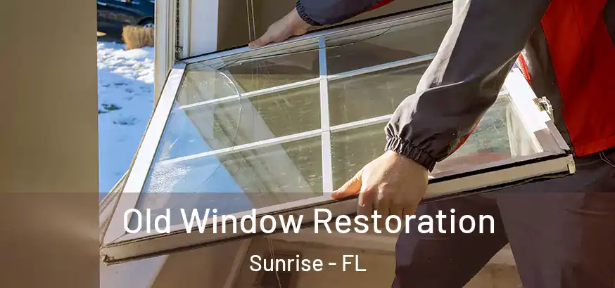  Old Window Restoration Sunrise - FL