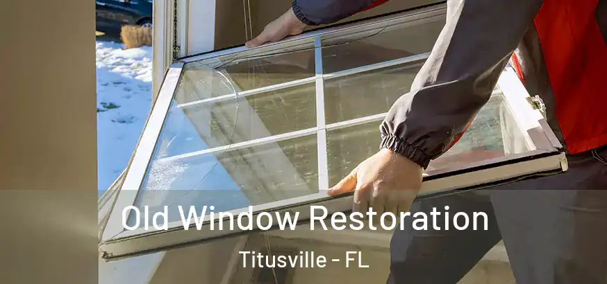  Old Window Restoration Titusville - FL