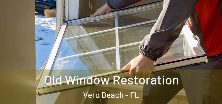  Old Window Restoration Vero Beach - FL
