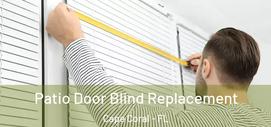  Patio Door Blind Replacement Cape Coral - FL
