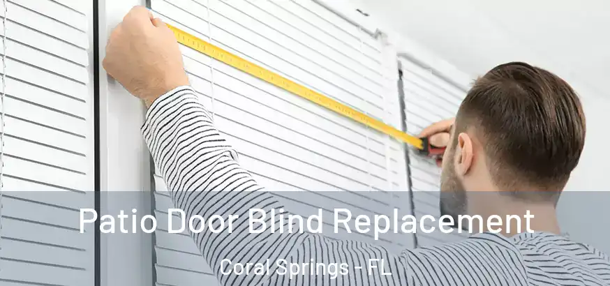  Patio Door Blind Replacement Coral Springs - FL