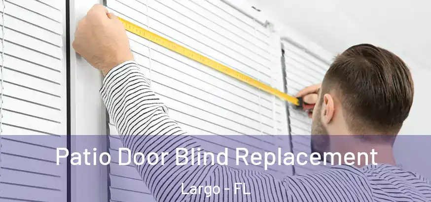 Patio Door Blind Replacement Largo - FL