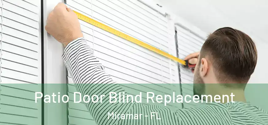  Patio Door Blind Replacement Miramar - FL
